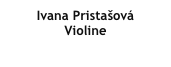 Ivana Pristašová 
Violine
